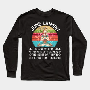 June Woman The Soul Of A Witch The Fire Of A Lionesss The Heart Of A Hippie The Mouth Of A Sailor Long Sleeve T-Shirt